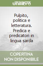 Pulpito, politica e letteratura. Predica e predicatori in lingua sarda