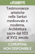 Testimonianze artistiche nella Sanluri medioevale e moderna. Architettura sacra dal XIII al XVII secolo libro