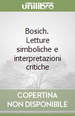 Bosich. Letture simboliche e interpretazioni critiche