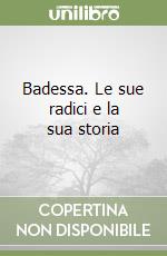 Badessa. Le sue radici e la sua storia libro