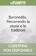 Boroneddu. Percorrendo la storia e le tradizioni libro