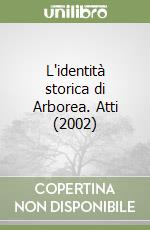 L'identità storica di Arborea. Atti (2002) libro