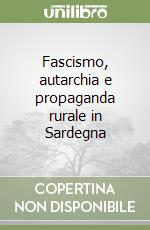 Fascismo, autarchia e propaganda rurale in Sardegna