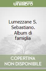 Lumezzane S. Sebastiano. Album di famiglia libro