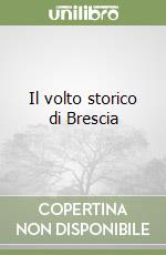 Il volto storico di Brescia libro