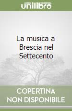 La musica a Brescia nel Settecento