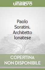 Paolo Soratini. Architetto lonatese