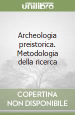 Archeologia preistorica. Metodologia della ricerca