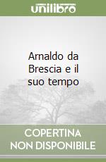 Arnaldo da Brescia e il suo tempo libro