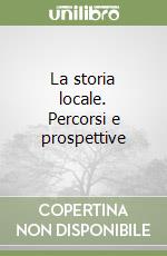 La storia locale. Percorsi e prospettive