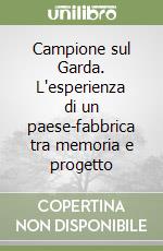 Campione sul Garda. L'esperienza di un paese-fabbrica tra memoria e progetto libro