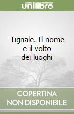 Tignale. Il nome e il volto dei luoghi
