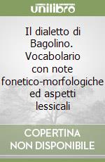 Il dialetto di Bagolino. Vocabolario con note fonetico-morfologiche ed aspetti lessicali