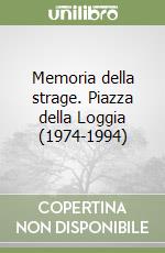 Memoria della strage. Piazza della Loggia (1974-1994) libro