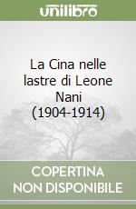 La Cina nelle lastre di Leone Nani (1904-1914) libro