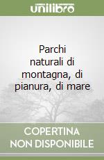 Parchi naturali di montagna, di pianura, di mare