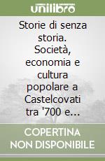 Storie di senza storia. Società, economia e cultura popolare a Castelcovati tra '700 e '800