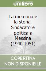 La memoria e la storia. Sindacato e politica a Messina (1940-1951)