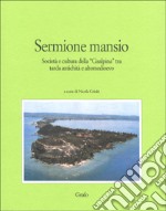 Sermione mansio. Società e cultura della «Cisalpina» tra tarda antichità e altomedioevo libro