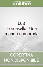 Luis Tomasello. Una mano enamorada