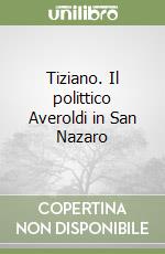 Tiziano. Il polittico Averoldi in San Nazaro libro