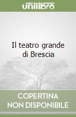 Il teatro grande di Brescia libro