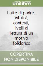 Latte di padre. Vitalità, contesti, livelli di lettura di un motivo folklorico