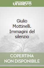 Giulio Mottinelli. Immagini del silenzio