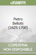 Pietro Bellotti (1625-1700)