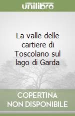 La valle delle cartiere di Toscolano sul lago di Garda libro