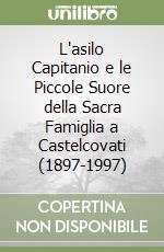 L'asilo Capitanio e le Piccole Suore della Sacra Famiglia a Castelcovati (1897-1997)