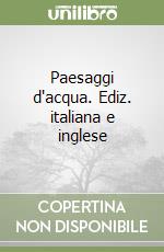 Paesaggi d'acqua. Ediz. italiana e inglese libro