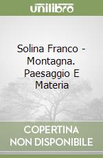 Solina Franco - Montagna. Paesaggio E Materia libro