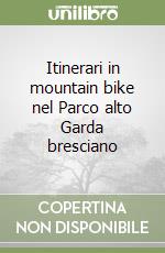 Itinerari in mountain bike nel Parco alto Garda bresciano libro