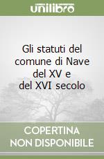 Gli statuti del comune di Nave del XV e del XVI secolo