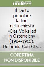 Il canto popolare ladino nell'inchiesta «Das Volkslied in Österreich» (1904-1915). Dolomiti. Con CD Audio