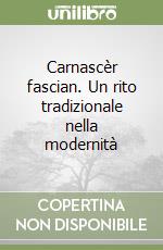 Carnascèr fascian. Un rito tradizionale nella modernità