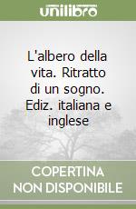 L'albero della vita. Ritratto di un sogno. Ediz. italiana e inglese libro