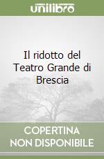 Il ridotto del Teatro Grande di Brescia libro