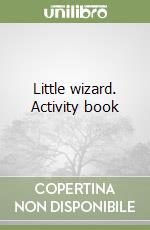 Little wizard. Activity book libro