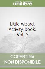 Little wizard. Activity book. Vol. 3 libro