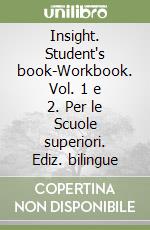 Insight. Student's book-Workbook. Vol. 1 e 2. Per le Scuole superiori. Ediz. bilingue libro