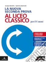 La nuova seconda prova al liceo classico per il 5° anno. Con e-book. Con espansione online