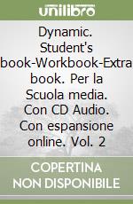 Dynamic. Student's book-Workbook-Extra book. Per la Scuola media. Con CD Audio. Con espansione online. Vol. 2 libro