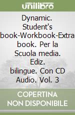 Dynamic. Student's book-Workbook-Extra book. Per la Scuola media. Ediz. bilingue. Con CD Audio. Vol. 3 libro