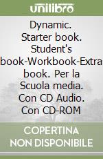 Dynamic. Starter book. Student's book-Workbook-Extra book. Per la Scuola media. Con CD Audio. Con CD-ROM libro