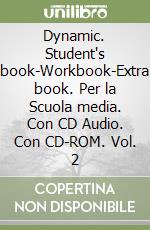 Dynamic. Student's book-Workbook-Extra book. Per la Scuola media. Con CD Audio. Con CD-ROM. Vol. 2 libro