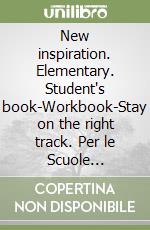 New inspiration. Elementary. Student's book-Workbook-Stay on the right track. Per le Scuole superiori! Con CD Audio. Con CD-ROM. Con espansione online libro