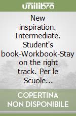 New inspiration. Intermediate. Student's book-Workbook-Stay on the right track. Per le Scuole superiori! Con CD Audio. Con CD-ROM. Con espansione online libro