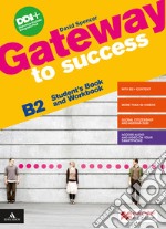 Gateway to success. B2. Student's book and Workbook. With Ready for exams. Per le Scuole superiori. Con e-book. Con espansione online libro